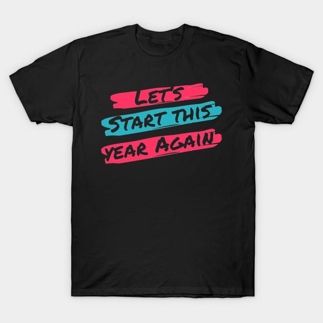 Let's Start This Year Again T-Shirt by That Cheeky Tee